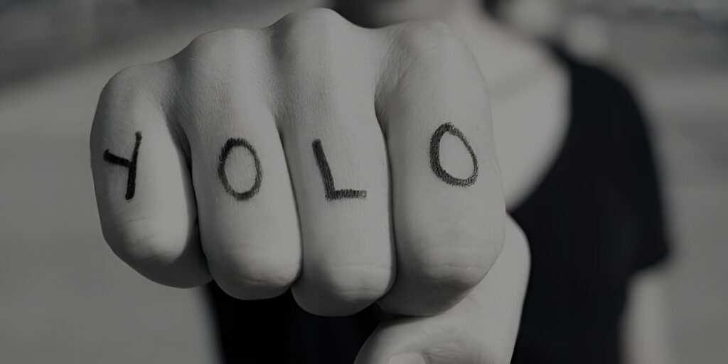 Using 'yolo' As A Justification For Reckless Decisions
